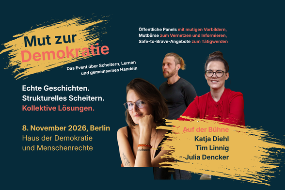 Mut zur Demokrate
Das Event über Scheitern, Lernen und gemeinsames Handeln
Echte Geschichten.
Strukturelles Scheitern.
Kollektive Lösungen.
8. November 2026, Berlin
Haus der Demokratie und Menschenrechte